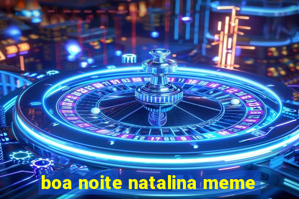 boa noite natalina meme